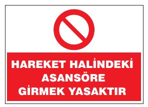 HAREKET HALİNDEKİ ASANSÖRE GİRMEK YASAKTIR