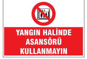 YANGIN HALİNDE ASANSÖRÜ KULLANMAYINIZ