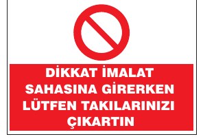 DİKKAT İMALAT SAHASINA GİRERKEN LÜTFEN YAKARINIZI ÇIKARINIZ
