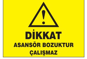 DİKKAT ASANSÖR BOZUKTUR ÇALIŞMAZ