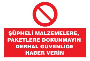 ŞÜPHELI MALZEMELERİ, PAKETLERE DOKUNMAYINIZ DERHAL GÜVENLİK GÖREVLİSİNE BİLGİ VERİNİZ
