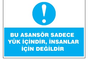 BU ASANSÖR SADECE YÜK İÇİNDİR, İNSANLAR İÇİN DEĞİLDİR