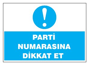 PARTI NUMARАСINA DİKKAT ET