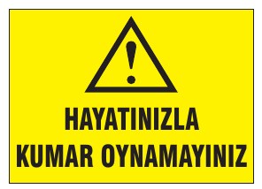 HAYATINIZLA KUMAR OYNAMAYINIZ
