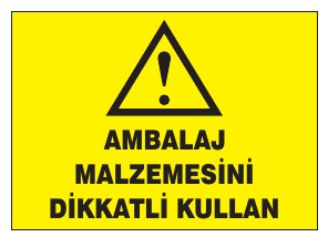 AMBALAJ MALZEMESİNİ DİKKATLI KULLAN