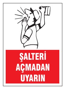 ŞALTERİ AÇMADAN UYARIN