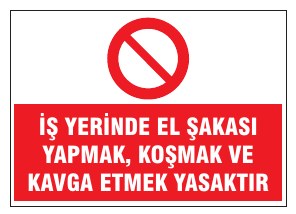 İŞ YERİNDE EL SALACI YAPMAK, KOŞMAK VE KAVGA ETMEK YASAKTIR