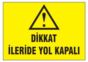 DİKKAT İLERİDE YOL KAPALI