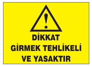 DİKKAT GİRMEK TEHLİKELİ VE YASAKTIR