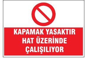 KAPAMAK YASAKTIR HAT ÜZERİNDE ÇALIŞILTIYOR