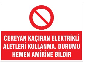 CEREYAN KAÇIRAN ELEKTRİKLİ ALETLERİ KULLANMA, DURUMU HEMEN AMİRİNE BİLDİR