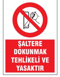 ŞALTERE DOKUNMAK TEHLİKELİ VE YASAKTIR