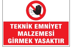 TEKNİK EMNİYET MALZEMESİ GİRMEK TEHLİKELİ VE YASAKTIR