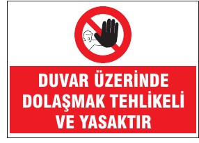 DUVAR ÜZERİNDE DOLAŞMAK TEHLİKELİ VE YASAKTIR