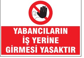 YABANCILARIN İŞ YERİNE GİRMESİ YASAKTIR