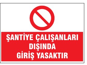 ŞANTİYE ÇALIŞANLARI DIŞINDA GİRİŞ YASAKTIR