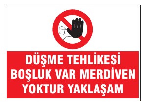 DÜŞME TEHLİKESİ BOŞLUK VAR MERDİVEN YOKTUR YAKLAŞMA