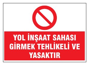 YOL İNŞAAT SAHASI GİRMEK TEHLİKELİ VE YASAKTIR