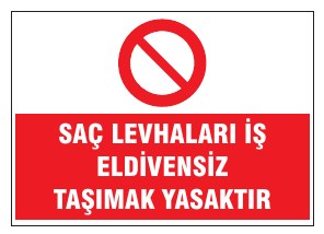 SAÇ LEVHALARI İŞ ELDİVENSİZ TAŞIMAN YASAKTIR