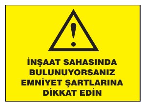 İNŞAAT SAHASINDA BULUNUYORSANIZ EMNİYET ŞARTLARINA DİKKAT EDİN