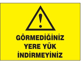 GÖRMEDİĞİNİZ YERE YÜK İNDİRMEYİNİZ