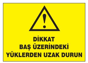 DİKKAT BAŞ ÜZERİNDEKİ YÜKLERDEN UZAK DURUN