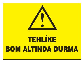 TEHLİKE BOM ALTINDA DURMA