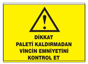 DİKKAT PALETİ KALDIRMADAN VİNCİN EMNİYETİNİ KONTROL ET