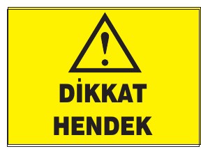 DİKKAT HENDEK