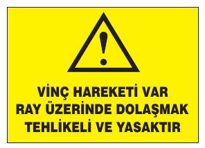 VİNÇ HAREKETİ VAR RAY ÜZERİNDE DOLAŞMAK TEHLİKELİ VE YASAKTIR