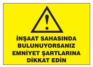 İNŞAAT SAHASINDA BULUNUYORSANIZ EMNİYET ŞARTLARINA DİKKAT EDİN