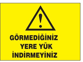 GÖRMEDİĞİNİZ YERE YÜK İNDİRMEYİNİZ
