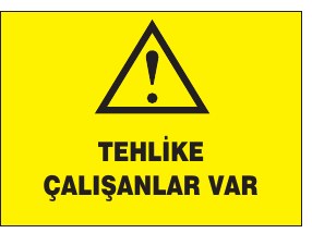 TEHLİKE ÇALIŞANLAR VAR