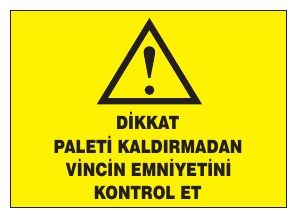 DİKKAT PALET KALDIRMADAN VİNÇ EMNİYETİNİ KONTROL ET