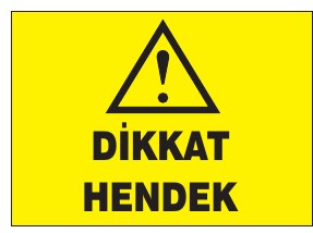 DİKKAT HENDEK