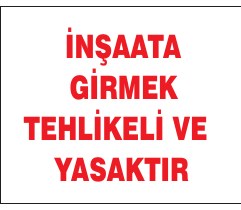 İNŞAATA GİRMEK TEHLİKELİ VE YASAKTIR