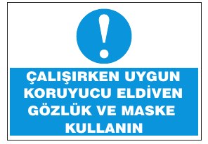 ÇALIŞIRKEN UYGUN KORUYUCU GÖZLÜK VE MASKE GİYİN
