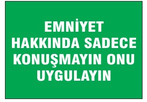 EMNİYET HAKKINDA SADECE KONUŞMAYIP ONU UYGULAYINIZ