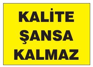 KALİTE ŞANSA KALMAZ