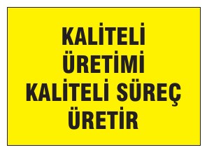 KALİTELİ ÜRETİMİ KALİTELİ SÜREÇ ÜRETİR
