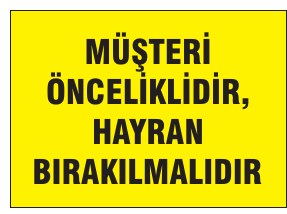 MÜŞTERİ ÖNCELİKLİDİR, HAYRAN BIRAKILMALIDIR