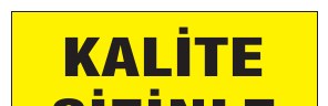 KALİTE SİZİNLE BAŞLAR