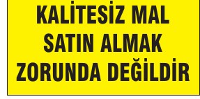 TÜKETİCİ KALİTESİZ MAL SATIN ALMAK ZORUNDA DEĞİLDİR