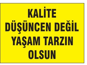 KALİTE DÜŞÜNCEN DEĞİL YAŞAM TARZIN OLSUN
