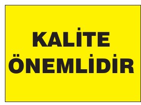 KALİTE ÖNEMLİDİR