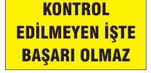 ÖNCE KALİTE KONTROL EDİLMEYEN İŞTE BAŞARI OLMAZ