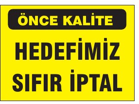 ÖNCE KALİTE HEDEFİMİZ SIFIR İPTAL