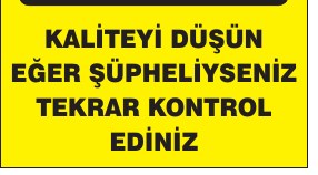 KALİTEYİ DÜŞÜN EĞER ŞÜPHELİYSENİZ TEKRAR KONTROL EDİNİZ