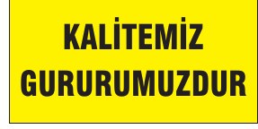 KALİTEMİZ GURURUMUZDUR