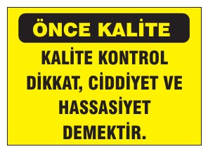 KALİTE KONTROL DİKKAT, CİDDİYET VE HASSASİYET GEREKTİRİR